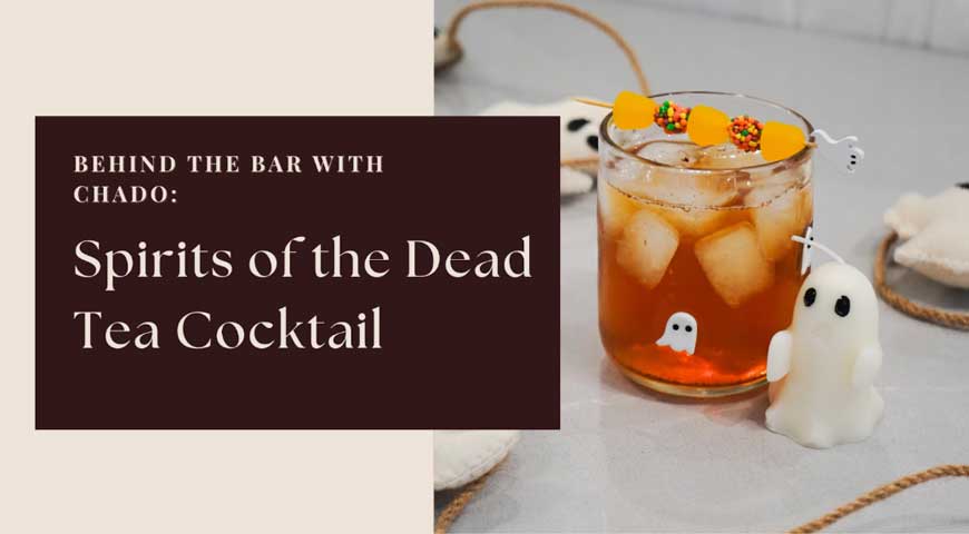 Behind the Bar with Chado: Spirits of the Dead Tea Cocktail