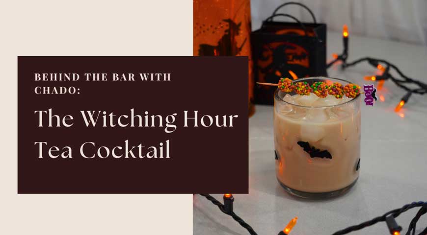 Behind the Bar with Chado: The Witching Hour Halloween Tea Cocktail