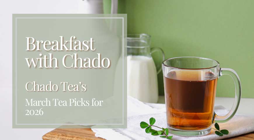 Breakfast with Chado: Chado's March Tea Picks for 2026