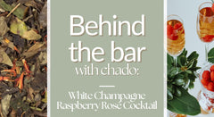 Behind the Bar with Chado: White Champagne Raspberry Rosé Cocktail