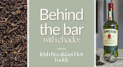 Behind the Bar with Chado: Jameson Irish Breakfast Tea Hot Toddy