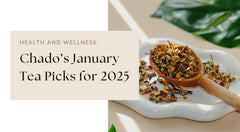 Chado's January 2025 Tea Picks: Teas to Kick Start Your Wellness Journey