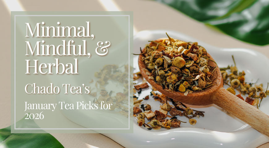 Minimal, Mindful, & Herbal: Chado's January Tea Picks for 2026