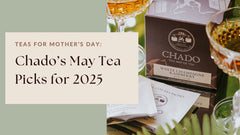 Chado's May 2025 Tea Pick: Teas for Mom