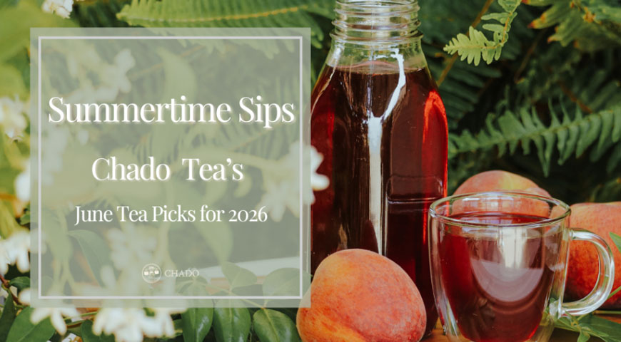 Summertime Sips: Chado's June Tea Picks for 2026