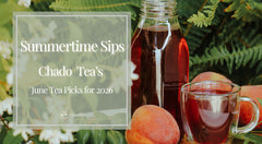 Summertime Sips: Chado's June Tea Picks for 2026